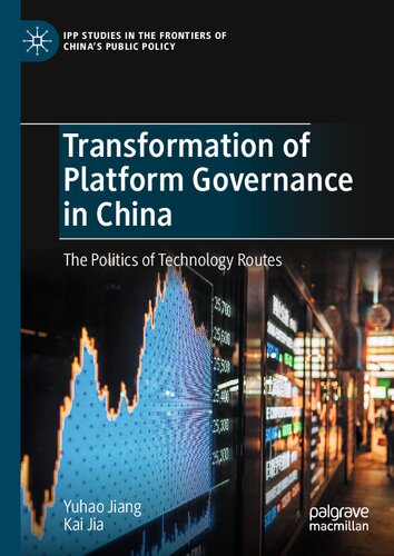 Transformation of Platform Governance in China: The Politics of Technology Routes (IPP Studies in the Frontiers of China’s Public Policy)