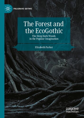 The Forest and the EcoGothic: The Deep Dark Woods in the Popular Imagination (Palgrave Gothic)