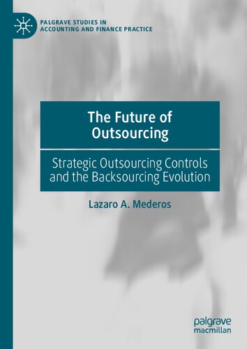 The Future of Outsourcing: Strategic Outsourcing Controls and the Backsourcing Evolution (Palgrave Studies in Accounting and Finance Practice)