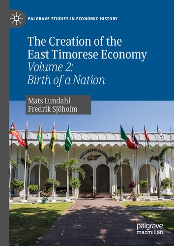 The Creation of the East Timorese Economy: Volume 2: Birth of a Nation (Palgrave Studies in Economic History)