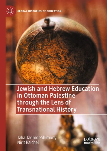 Jewish and Hebrew Education in Ottoman Palestine through the Lens of Transnational History (Global Histories of Education)