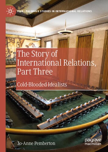 The Story of International Relations, Part Three: Cold-Blooded Idealists (Palgrave Studies in International Relations)