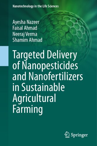 Targeted Delivery of Nanopesticides and Nanofertilizers in Sustainable Agricultural Farming (Nanotechnology in the Life Sciences)
