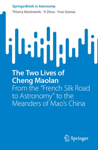 The Two Lives of Cheng Maolan: From the "French Silk Road to Astronomy" to the Meanders of Mao’s China (SpringerBriefs in Astronomy)