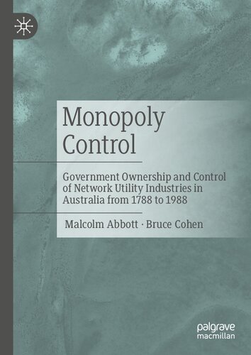 Monopoly Control: Government Ownership and Control of Network Utility Industries in Australia from 1788 to 1988