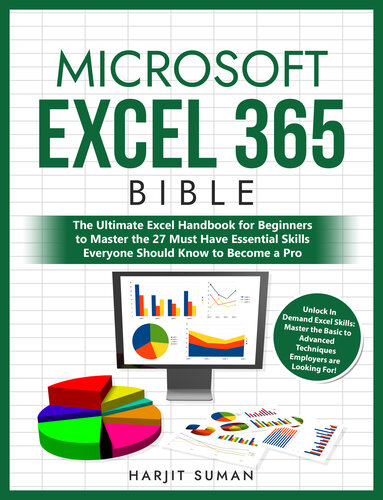 Microsoft Excel 365 Bible: The Ultimate Excel Handbook for Beginners to Master the 27 Must Have Essential Skills Everyone Should Know to Become a Pro
