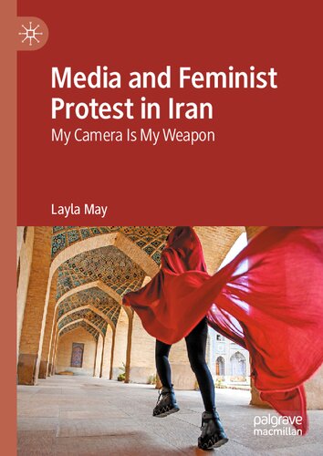 Media and Feminist Protest in Iran: My Camera Is My Weapon