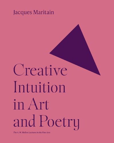 Creative Intuition in Art and Poetry (The A. W. Mellon Lectures in the Fine Arts, 1)