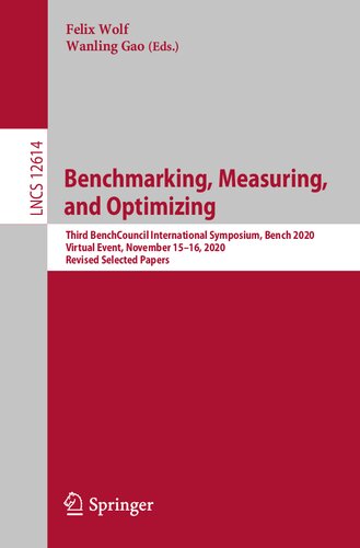 Benchmarking, Measuring, and Optimizing: Third BenchCouncil International Symposium, Bench 2020, Virtual Event, November 15–16, 2020, Revised Selected Papers (Lecture Notes in Computer Science)
