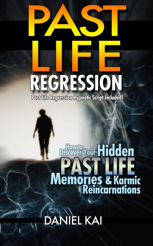 REINCARNATION: Past Life Regression Hypnosis: Explore Your Past Lives! (Learn Hypnotic Regression to uncover hidden past life memories, astral projection ... (Parapsychology & the Metaphysical Book 1)