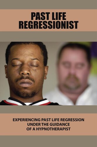 Past Life Regressionist: Experiencing Past Life Regression Under The Guidance Of A Hypnotherapist