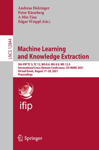 Machine Learning and Knowledge Extraction: 5th IFIP TC 5, TC 12, WG 8.4, WG 8.9, WG 12.9 International Cross-Domain Conference, CD-MAKE 2021, Virtual Event, August 17–20, 2021, Proceedings