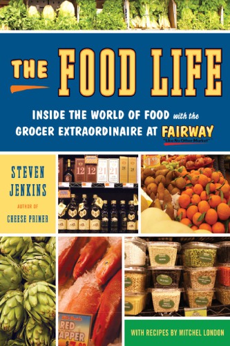 The Food Life: Inside the World of Food with the Grocer Extraordinaire at Fairway