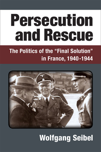 Persecution and Rescue: The Politics of the “Final Solution” in France, 1940-1944