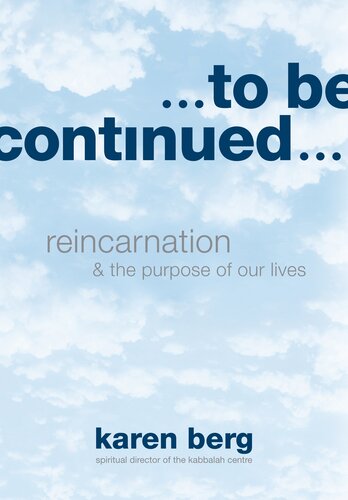 To Be Continued: Reincarnation & the Purpose of Our Lives