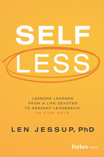 Self Less: Lessons Learned from A Life Devoted to Servant Leadership, in Five Acts