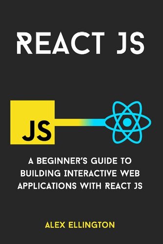 React JS. A Beginner's Guide to Building Interactive Web Apps 2024