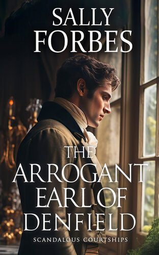 The Arrogant Earl of Denfield: A Historical Regency Romance Book (Scandalous Courtships 2)