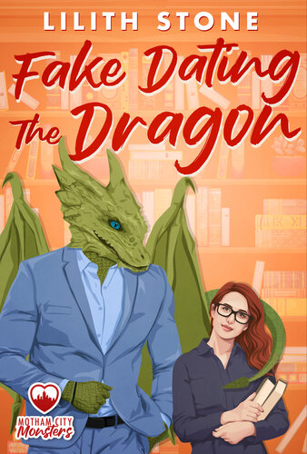 Fake Dating The Dragon: A steamy and sweet monster romance (Motham City Monsters Book 4)