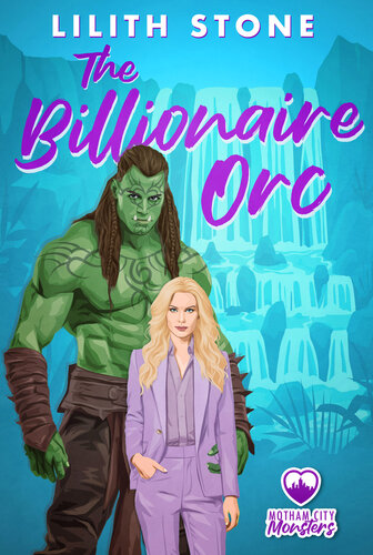 The Billionaire Orc: A steamy and sweet monster romance (Motham City Monsters Book 3)