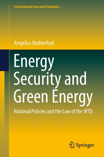 Energy Security and Green Energy: National Policies and the Law of the WTO (International Law and Economics)