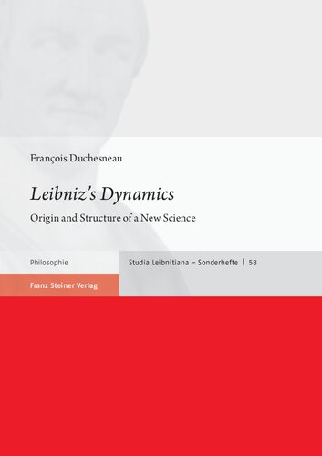 Leibniz’s Dynamics: Origin and Structure of a New Science