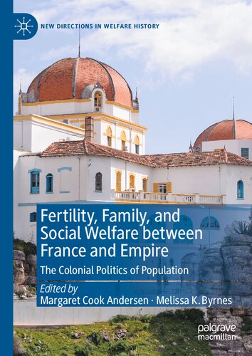 Fertility, Family, and Social Welfare between France and Empire: The Colonial Politics of Population (New Directions in Welfare History)