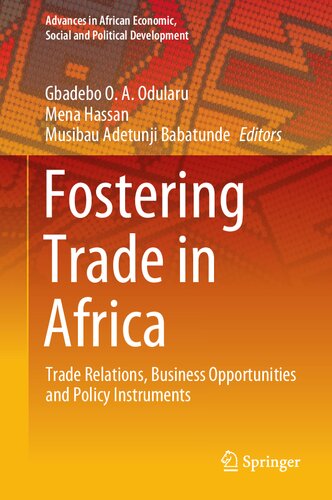 Fostering Trade in Africa: Trade Relations, Business Opportunities and Policy Instruments (Advances in African Economic, Social and Political Development)