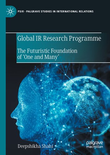 Global IR Research Programme: The Futuristic Foundation of ‘One and Many’ (Palgrave Studies in International Relations)