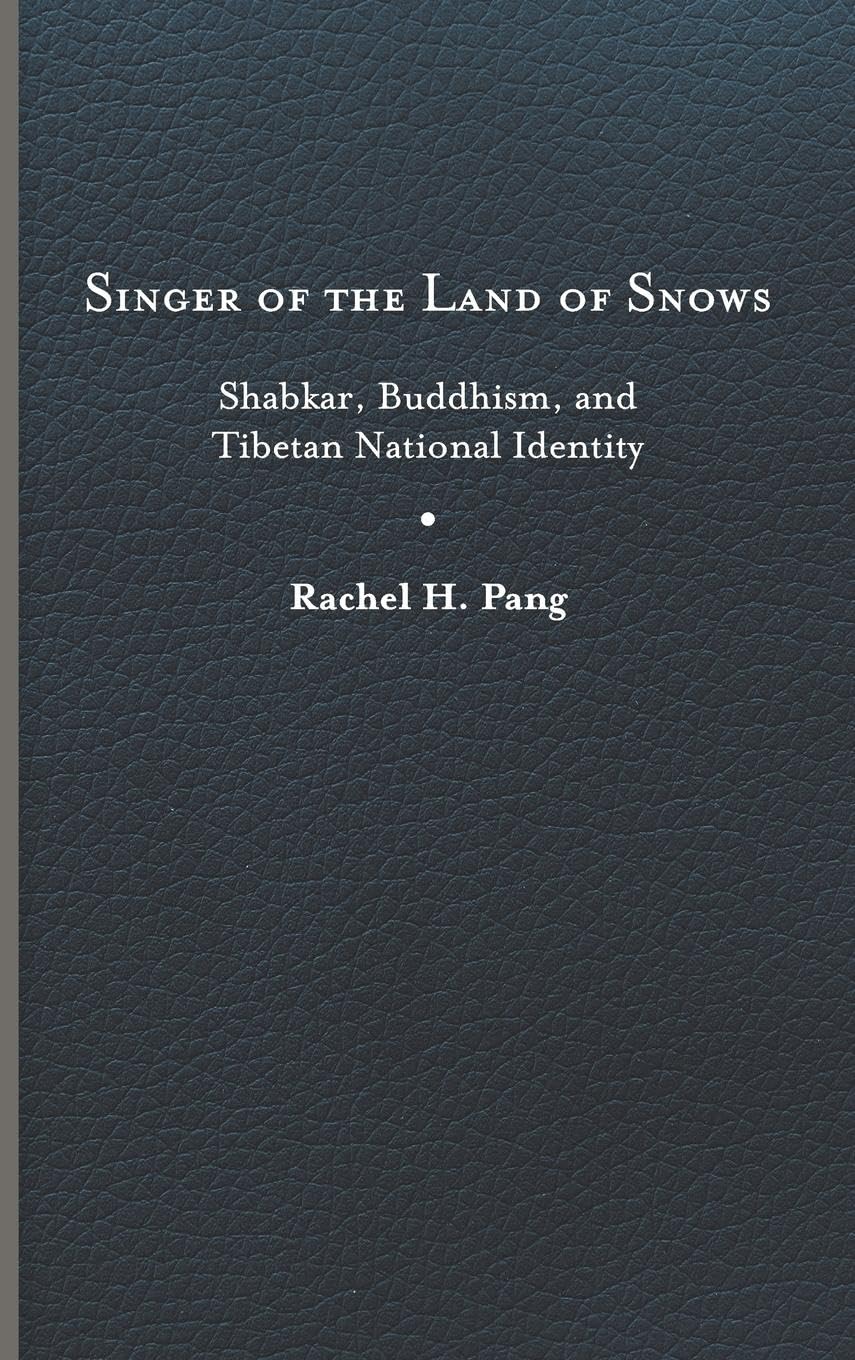 Singer of the Land of Snows: Shabkar, Buddhism, and Tibetan National Identity (Traditions and Transformations in Tibetan Buddhism)