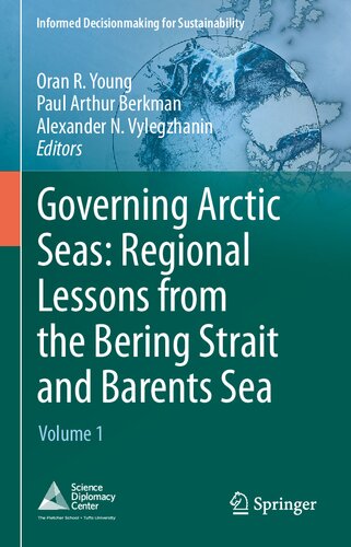 Governing Arctic Seas: Regional Lessons from the Bering Strait and Barents Sea: Volume 1 (Informed Decisionmaking for Sustainability)