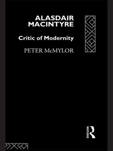 Alasdair MacIntyre: Critic of Modernity