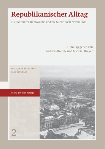 Republikanischer Alltag: Die Weimarer Demokratie und die Suche nach Normalität