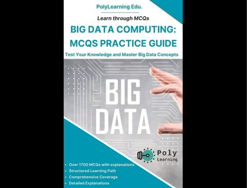 Big Data Computing: MCQs Practice Guide: Test Your Knowledge and Master Big Data Concepts