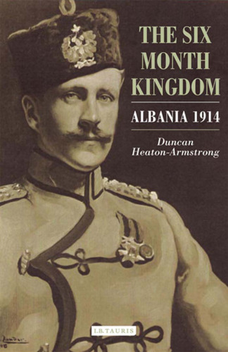 The Six Month Kingdom: Albania 1914