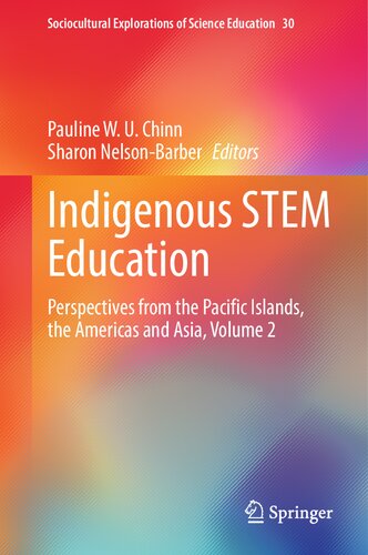 Indigenous STEM Education: Perspectives from the Pacific Islands, the Americas and Asia, Volume 2 (Sociocultural Explorations of Science Education, 30)