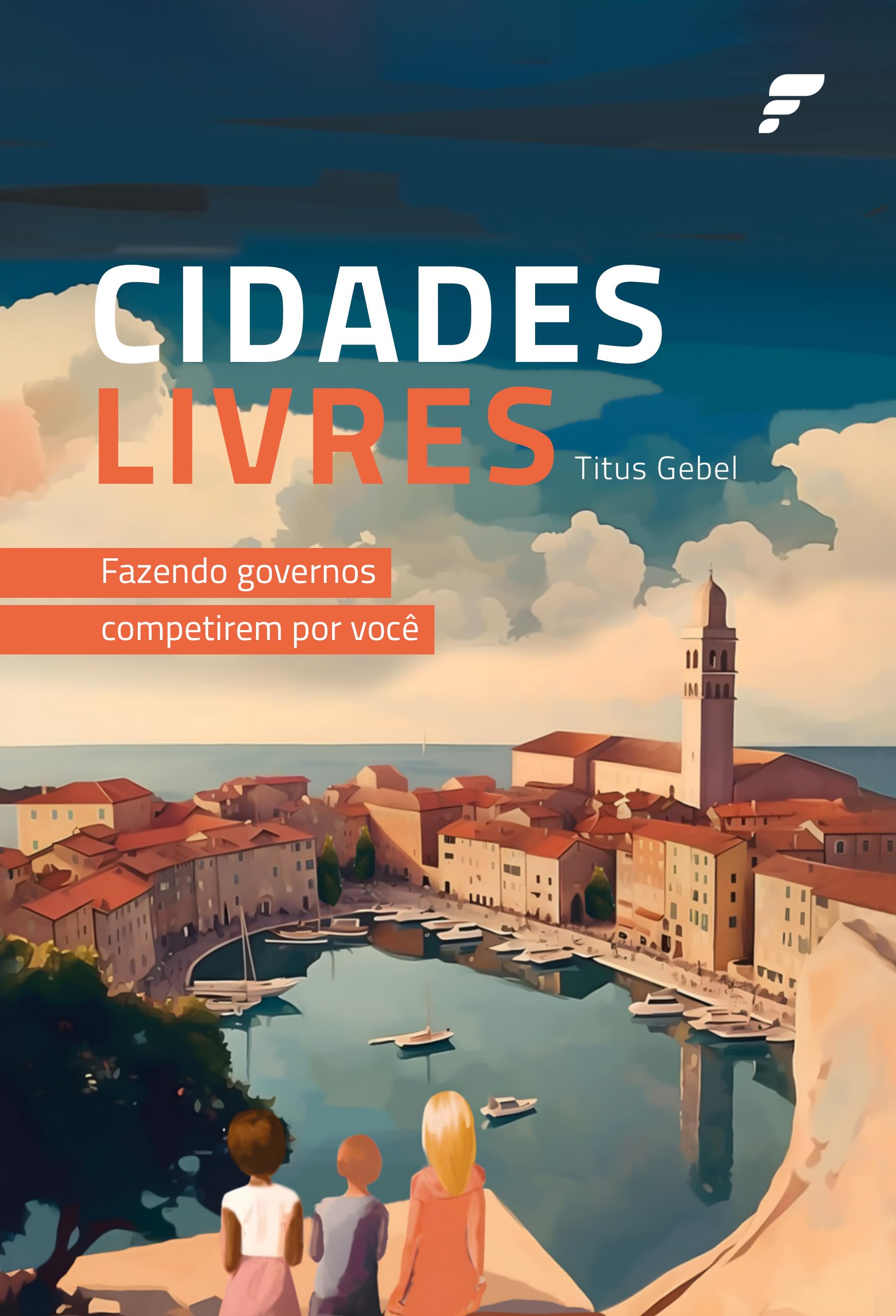 Cidades Livres: Fazendo governos competirem por você (Portuguese Edition)