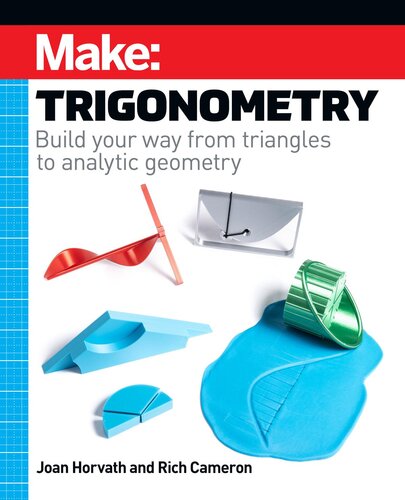 Make: Trigonometry: Build Your Way From Triangles to Analytic Geometry