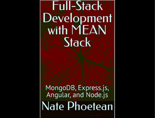 Full-Stack Development with MEAN Stack: MongoDB, Express.js, Angular, and Node.js