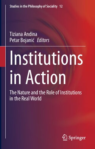 Institutions in Action: The Nature and the Role of Institutions in the Real World (Studies in the Philosophy of Sociality, 12)