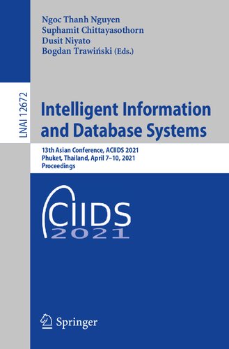Intelligent Information and Database Systems: 13th Asian Conference, ACIIDS 2021, Phuket, Thailand, April 7–10, 2021, Proceedings (Lecture Notes in Computer Science, 12672)