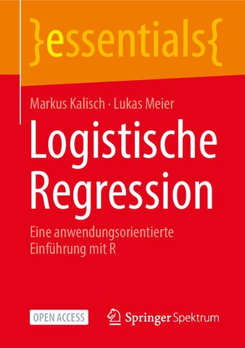 Logistische Regression: Eine anwendungsorientierte Einführung mit R (essentials) (German Edition)