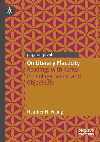 On Literary Plasticity: Readings with Kafka in Ecology, Voice, and Object-Life