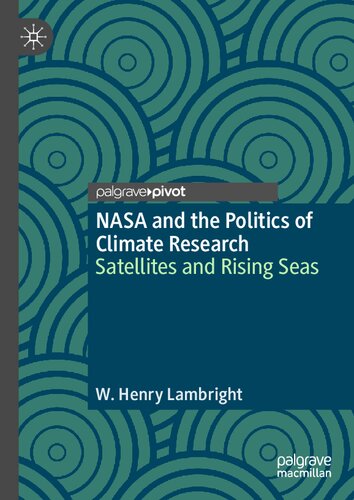 NASA and the Politics of Climate Research: Satellites and Rising Seas (Palgrave Studies in the History of Science and Technology)