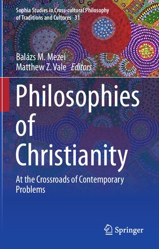 Philosophies of Christianity: At the Crossroads of Contemporary Problems (Sophia Studies in Cross-cultural Philosophy of Traditions and Cultures, 31)