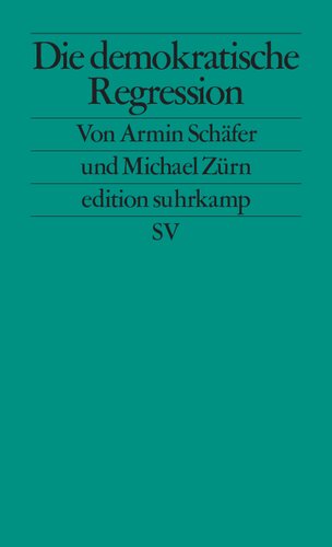 Die demokratische Regression. Die politischen Ursachen des autoritären Populismus