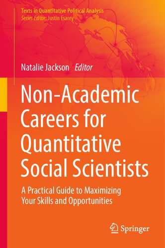 Non-Academic Careers for Quantitative Social Scientists: A Practical Guide to Maximizing Your Skills and Opportunities (Texts in Quantitative Political Analysis)