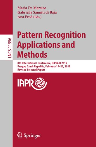 Pattern Recognition Applications and Methods: 8th International Conference, ICPRAM 2019, Prague, Czech Republic, February 19-21, 2019, Revised ... Vision, Pattern Recognition, and Graphics)