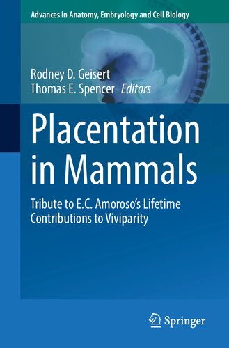 Placentation in Mammals: Tribute to E.C. Amoroso’s Lifetime Contributions to Viviparity (Advances in Anatomy, Embryology and Cell Biology, 234)