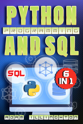 Python Programming and SQL: 6 Books in 1 Explore Python's Rich Syntax, Dive into SQL's Query Power, and Transform with Real-World Case Studies